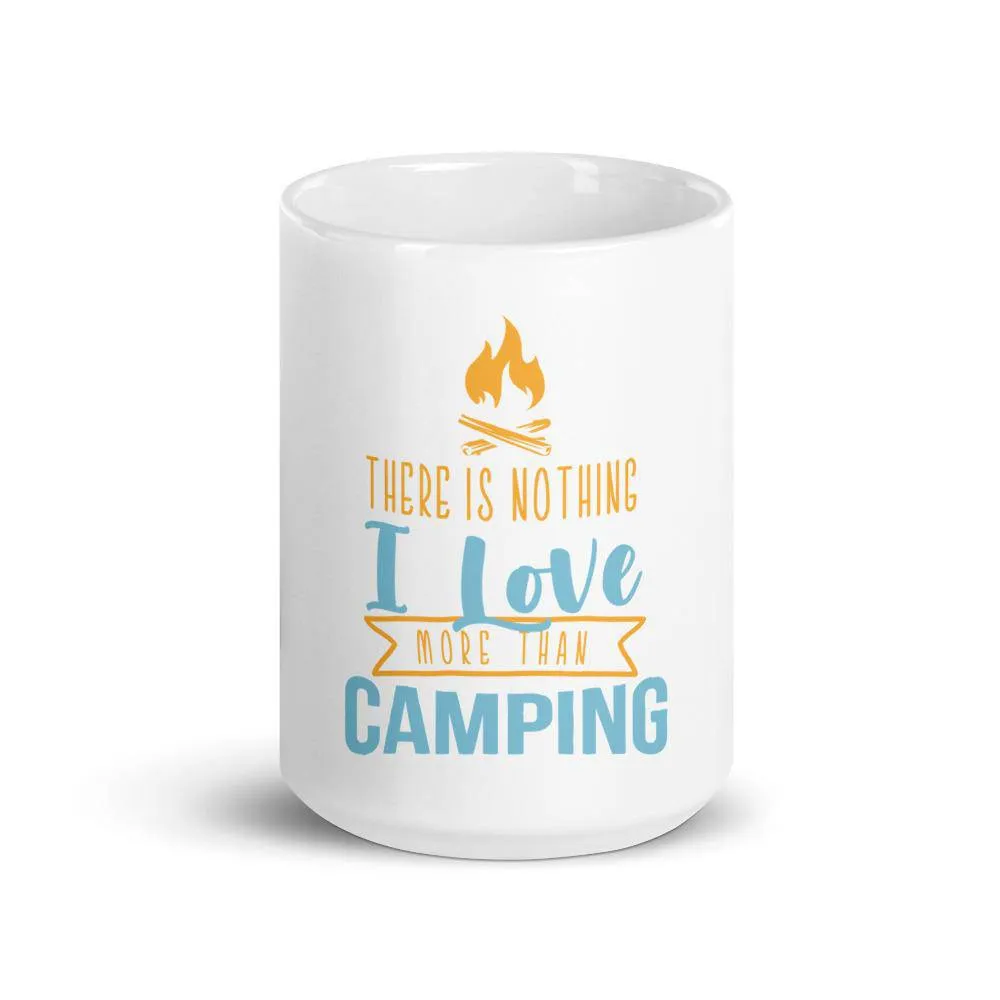 There is nothing i love more than camping mug