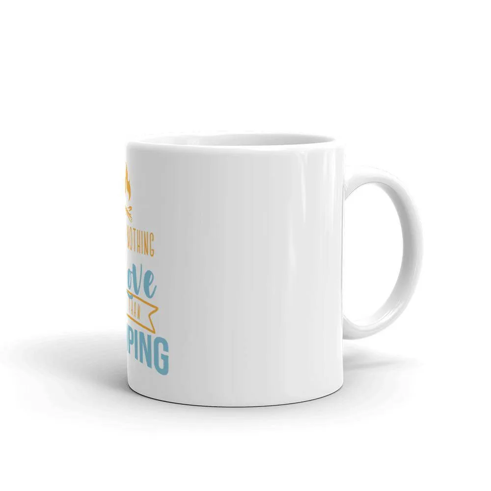 There is nothing i love more than camping mug