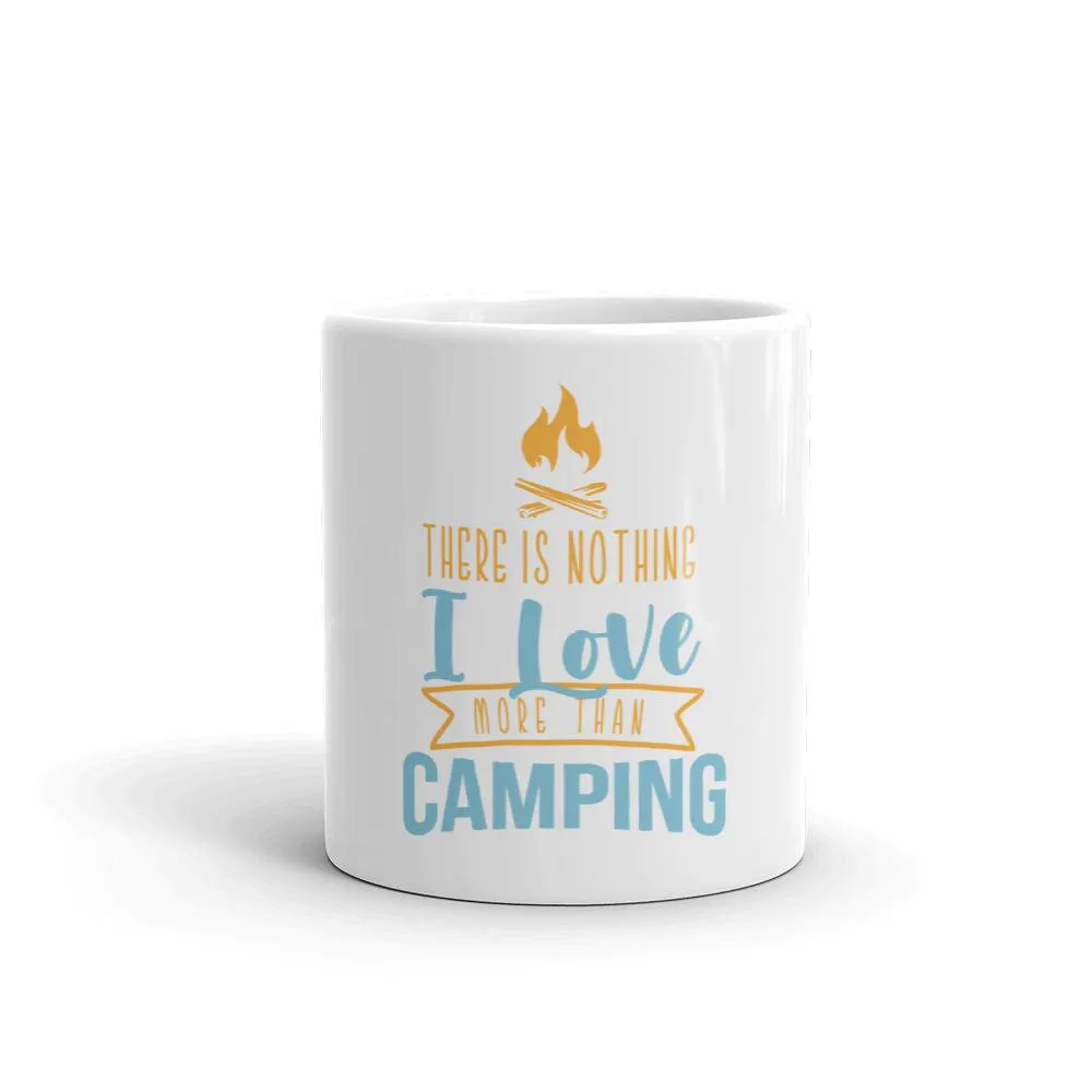 There is nothing i love more than camping mug