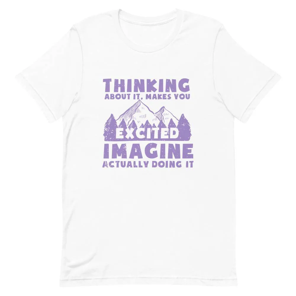 THINKING ABOUT IT MAKES YOU EXCITED IMAGINE ACTUALLY DOING IT