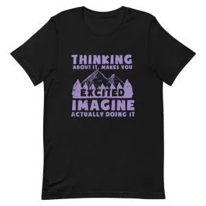 THINKING ABOUT IT MAKES YOU EXCITED IMAGINE ACTUALLY DOING IT