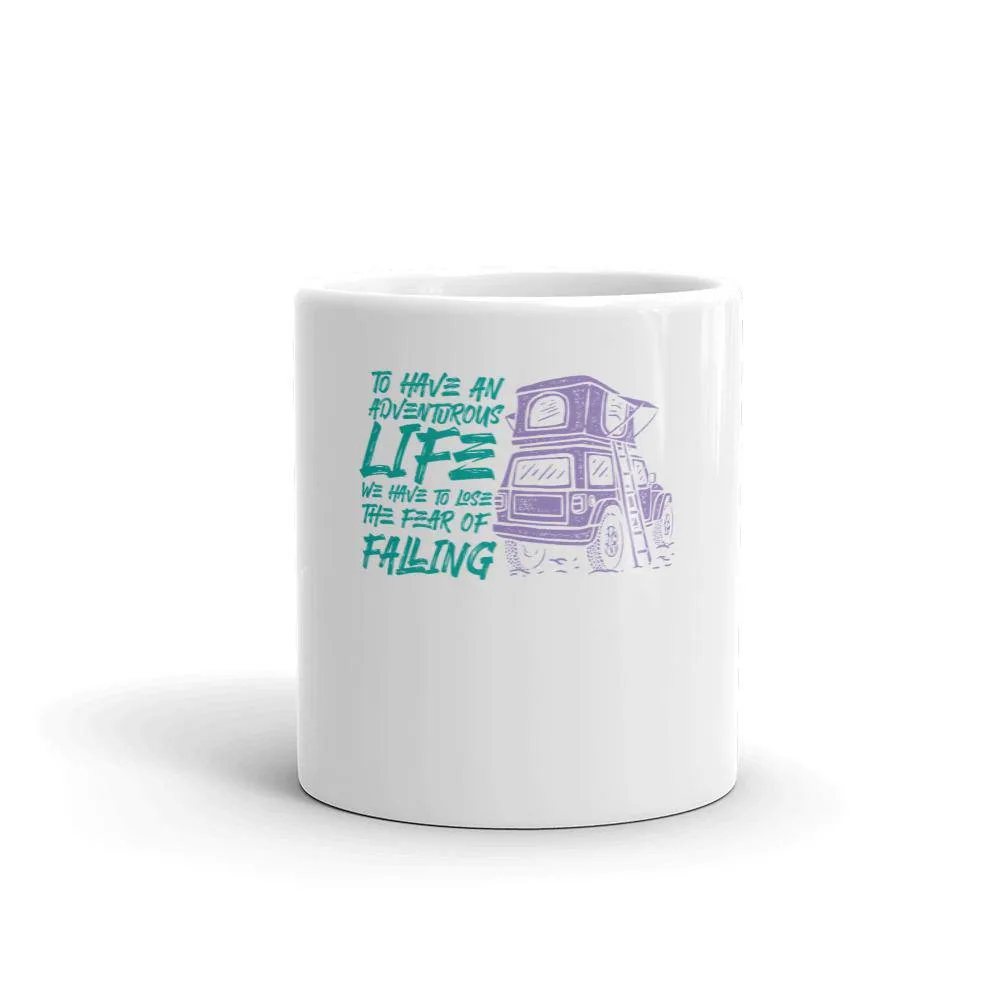 To have an adventurous life we have to lose the fear of falling mug