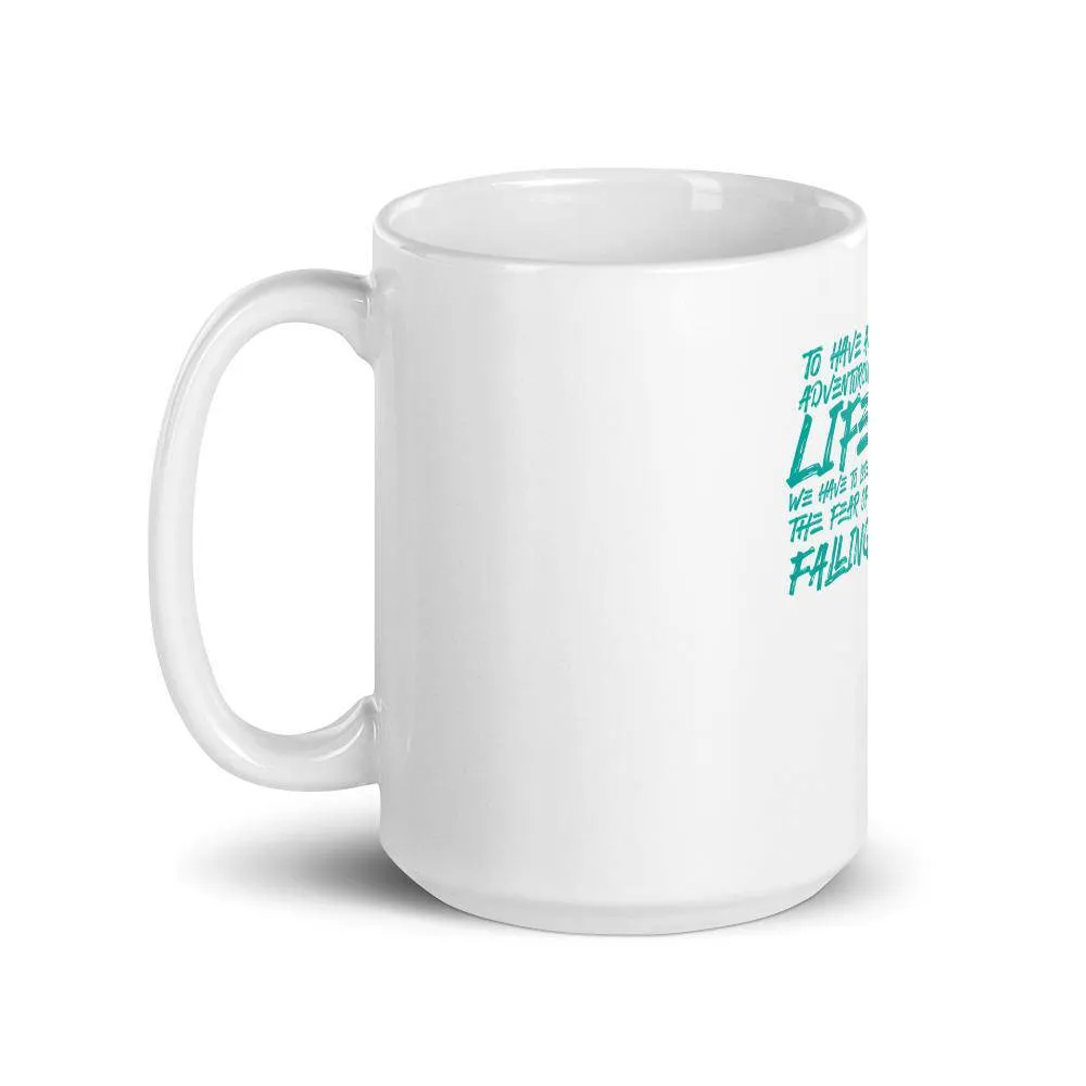 To have an adventurous life we have to lose the fear of falling mug