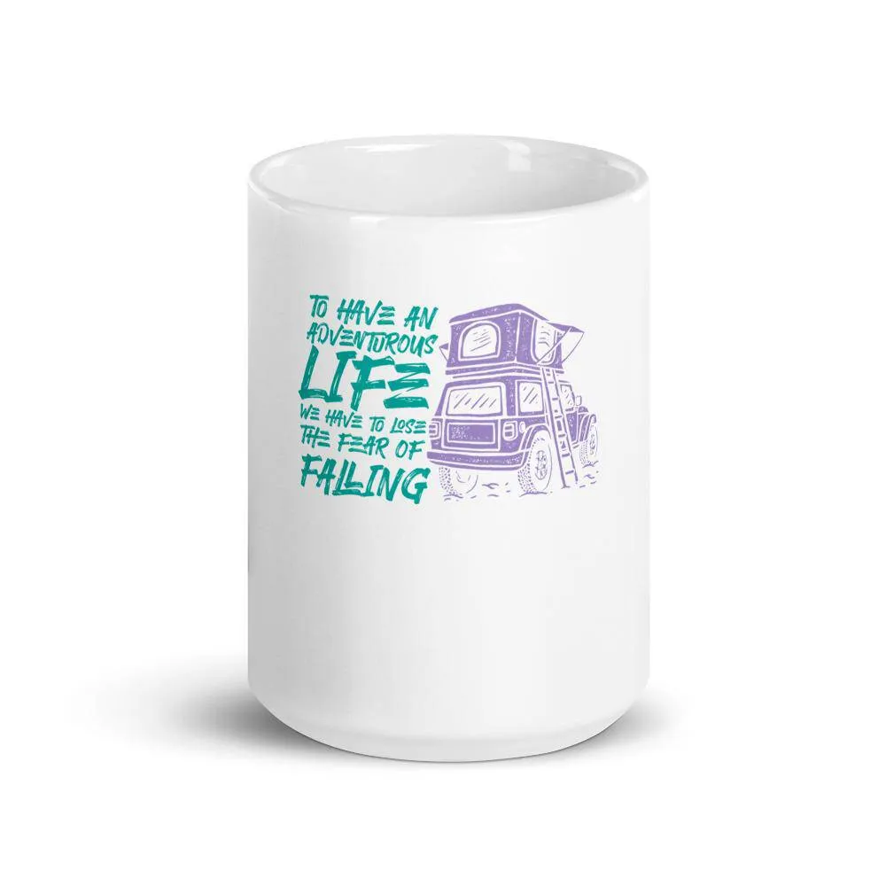 To have an adventurous life we have to lose the fear of falling mug