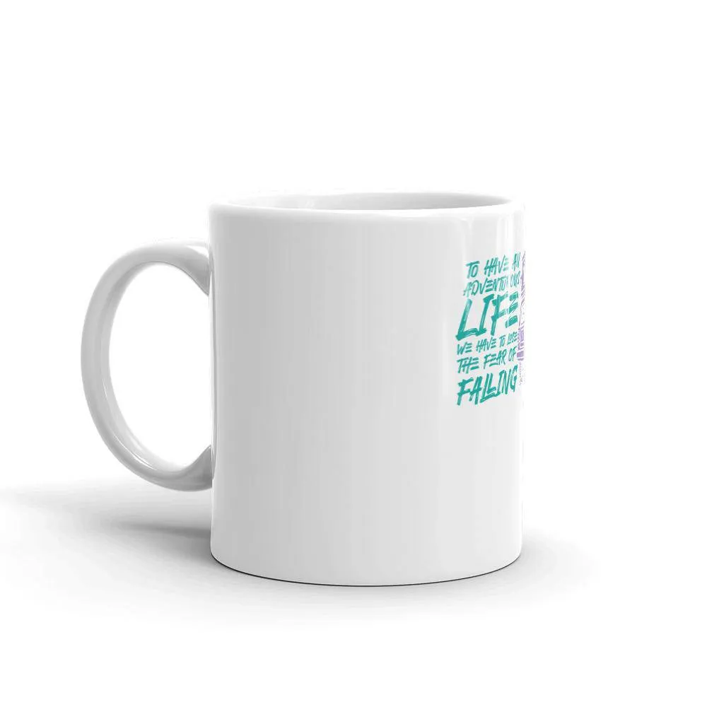 To have an adventurous life we have to lose the fear of falling mug