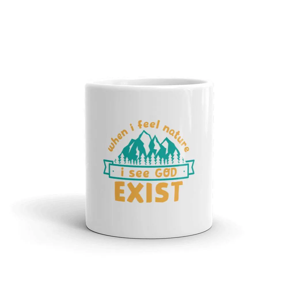 When i feel nature i see god exist mug