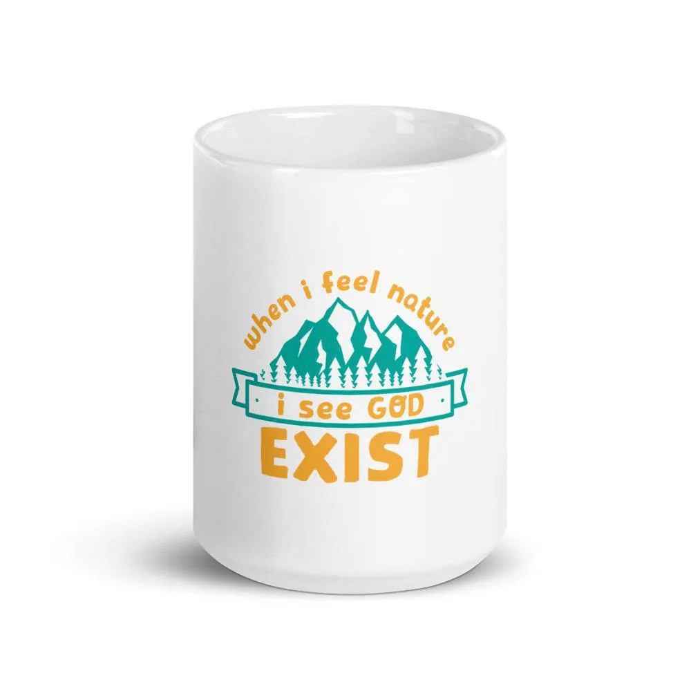 When i feel nature i see god exist mug